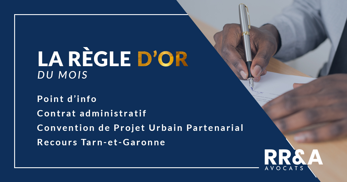 La règle d'or du mois - Point info –Contrat administratif –Convention de Projet Urbain Partenarial– Recours Tarn-et-Garonne